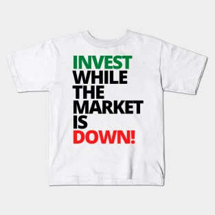 INVEST WHILE THE MARKET IS DOWN Unique Text Shirt Kids T-Shirt